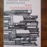 [BücherinBüchern] Eine Liebeserklärung ans Buch: "Das Papierhaus" von Carlos María Domínguez