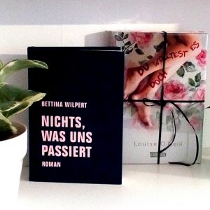 [Rezension] Über Wahrnehmung und gefühlte Wahrheit: "Nichts, was uns passiert" von Bettina Wilpert