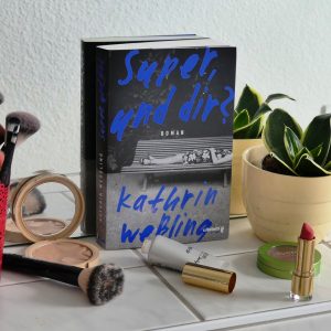 [Rezension] Selbstdarstellung und sozialer Erfolg: "Super, und dir?" von Kathrin Weßling