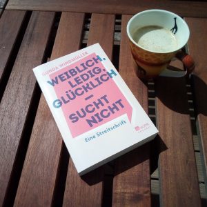 [Rezension] Eine Streitschrift gegen Single Shaming! "Weiblich, ledig, glücklich - sucht nicht" von Gunda Windmüller