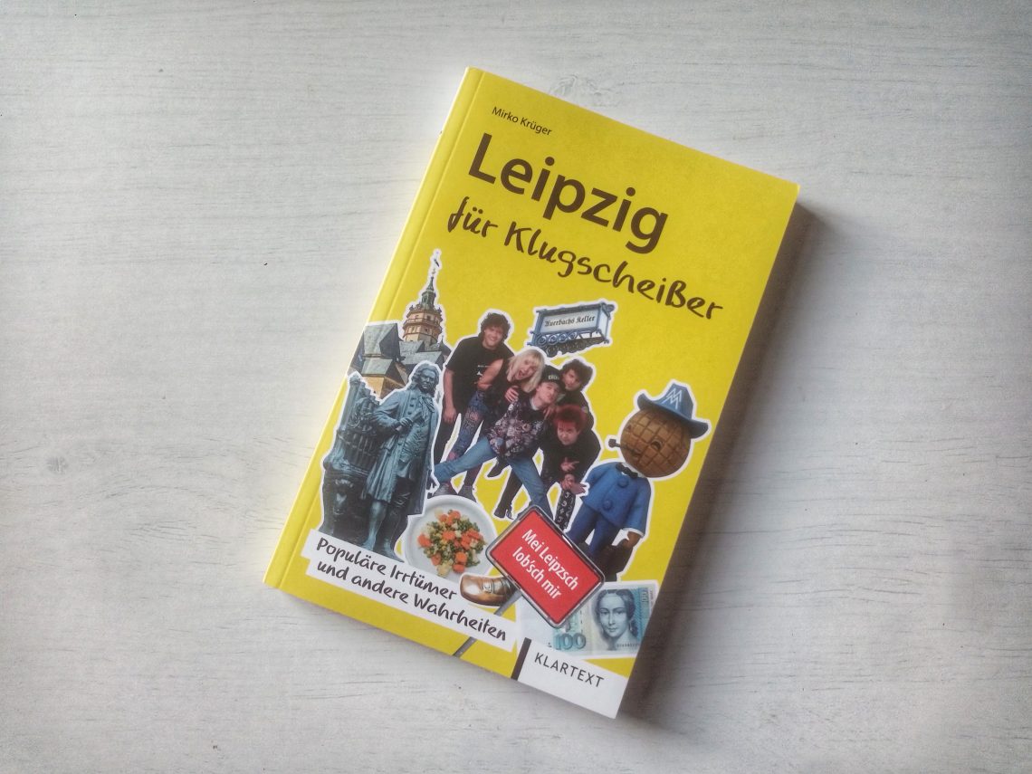 Irrtümliches und Wahres über Leebzsch: "Leipzig für Klugscheißer" von Mirko Krüger