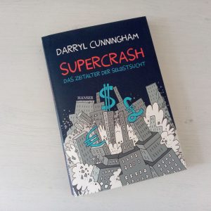 "Supercrash: Das Zeitalter der Selbstsucht" von Darryl Cunningham | Graphic Novel